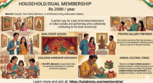 Best for: Couples, Two Family Members, or Art Partners living at the same address. *A perfect way for a duo to immerse themselves in India’s rich artistic culture while collectively contributing to the local community. Key Benefits: Dual Event Access: Complimentary entry/passes for both registered individuals to all major Kala Bindu art exhibitions, cultural festivals, and live performances. Exclusive Workshop Discounts: A flat 20% discount on registration fees for any family workshops or seasonal community programs. Private Gallery Previews: Be invited to exclusive first-look previews of premium art and handicraft collections before they are opened to the general public. Annual Cultural Token: Receive one hand-crafted souvenir or traditional artwork curated annually by our resident artisans as a token of gratitude.